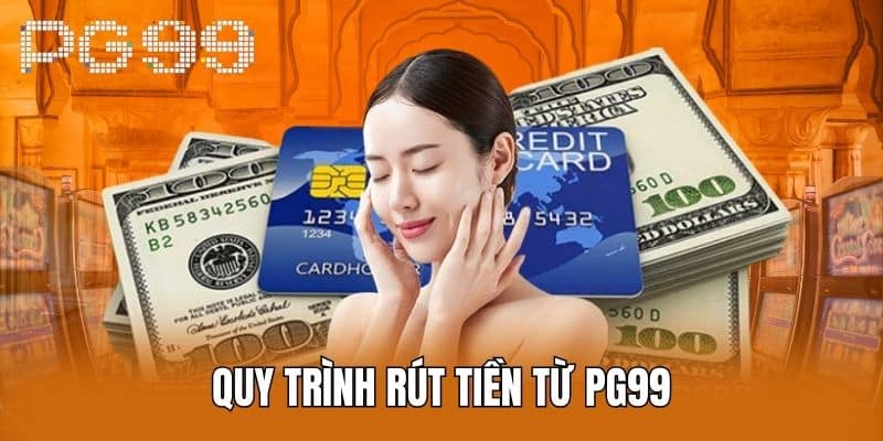 5 bước rút tiền PG99 đúng chuẩn quy định thương hiệu