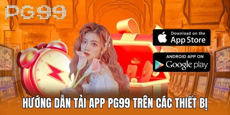 Hướng dẫn cho hội viên chị chi tiết quy trình download app PG99