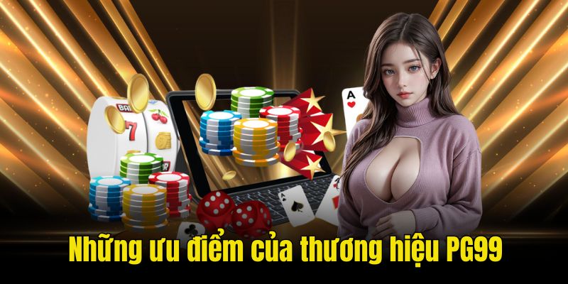 Những ưu điểm tạo nên sự phát triển chóng mặt của thương hiệu PG99