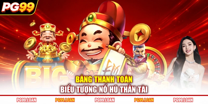 Bảng thanh toán biểu tượng nổ hũ thần tài