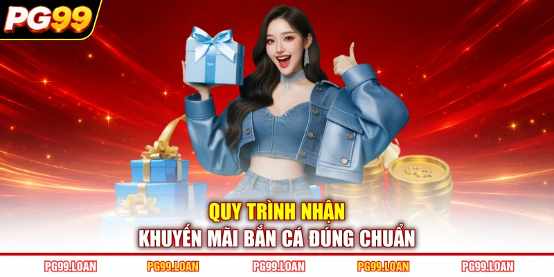 Quy trình nhận khuyến mãi bắn cá đúng chuẩn