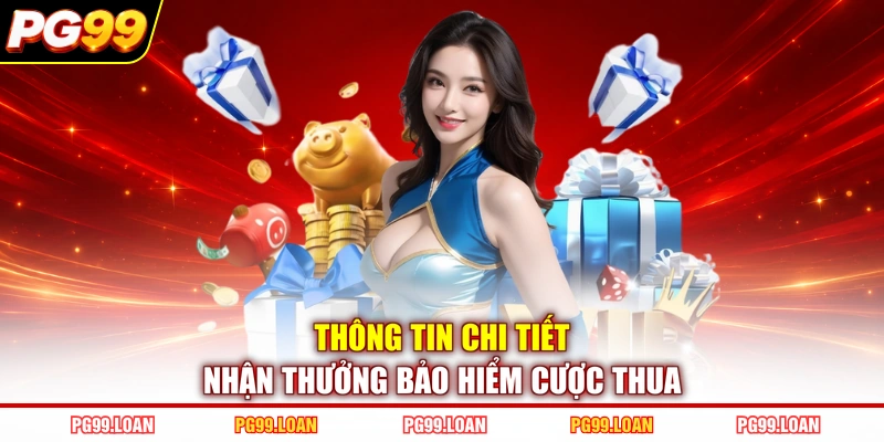 Thông tin chi tiết nhận thưởng bảo hiểm cược thua