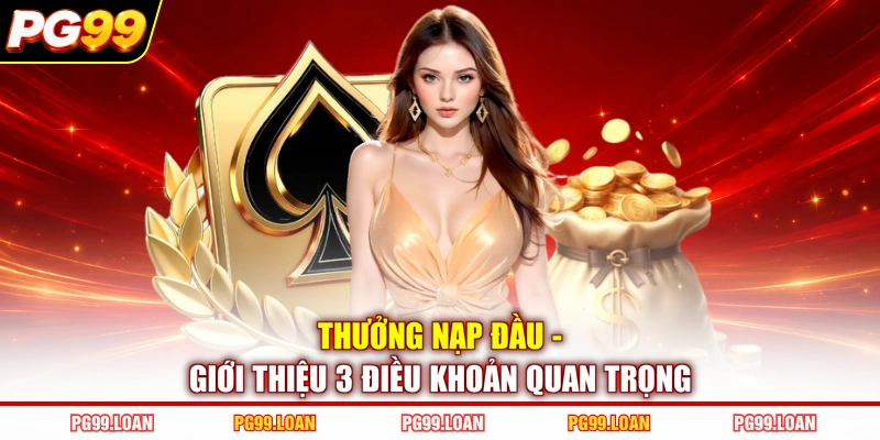 Thưởng Nạp Đầu - Giới Thiệu 3 Điều Khoản Quan Trọng